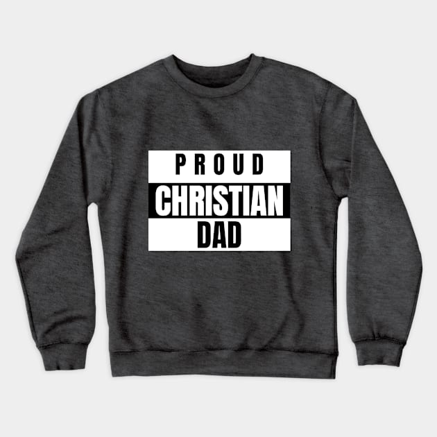 Proud Christian Dad Gifts for Dad Crewneck Sweatshirt by TeesByOlivia